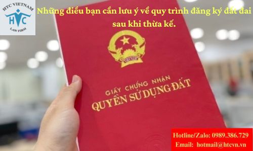 Những điều bạn cần lưu ý về quy trình đăng ký đất đai sau khi thừa kế.